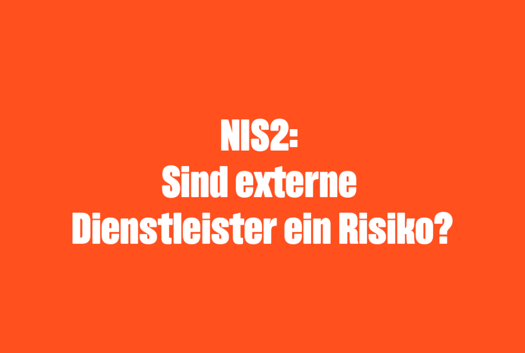 NIS2: Sind externe Dienstleister ein Risiko